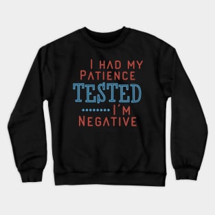 I Had My Patience Tested I’m Negative Crewneck Sweatshirt